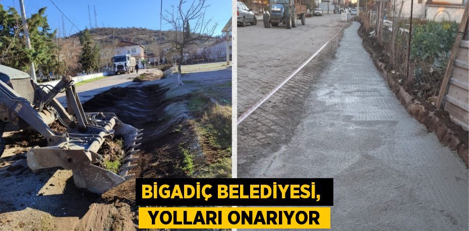 BİGADİÇ BELEDİYESİ,   YOLLARI ONARIYOR