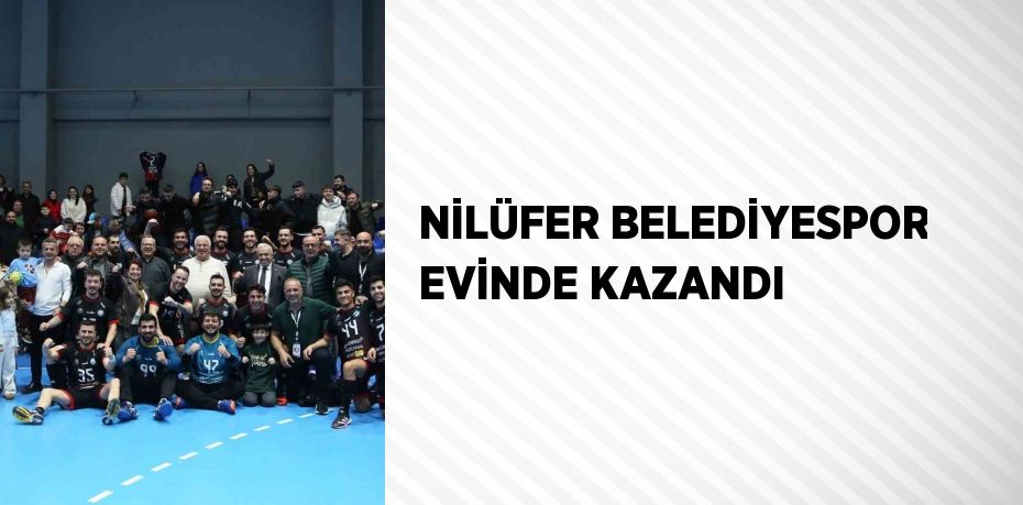 NİLÜFER BELEDİYESPOR EVİNDE KAZANDI