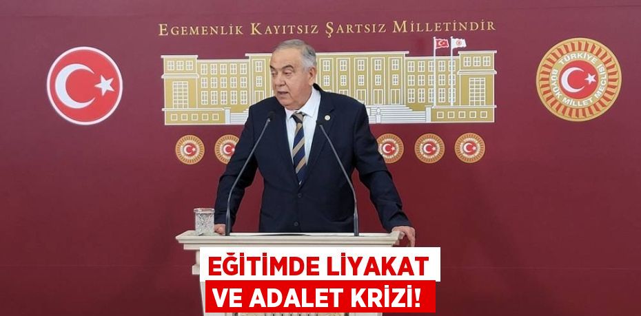 EĞİTİMDE LİYAKAT VE ADALET KRİZİ!