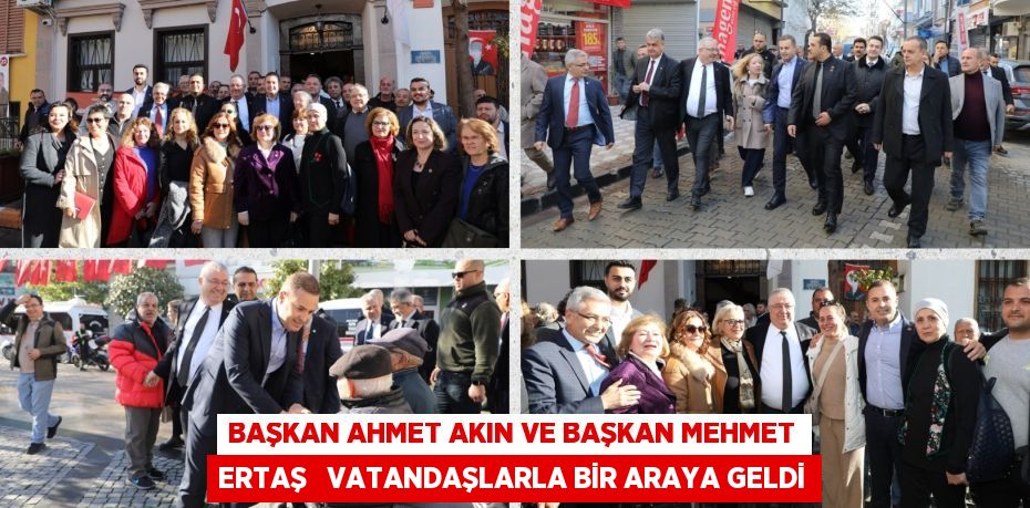 BAŞKAN AHMET AKIN VE BAŞKAN MEHMET ERTAŞ   VATANDAŞLARLA BİR ARAYA GELDİ