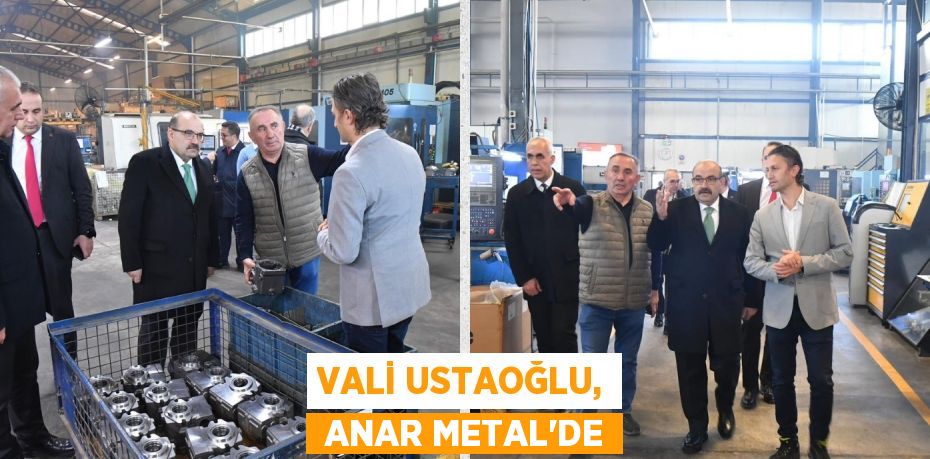 VALİ USTAOĞLU,  ANAR METAL’DE