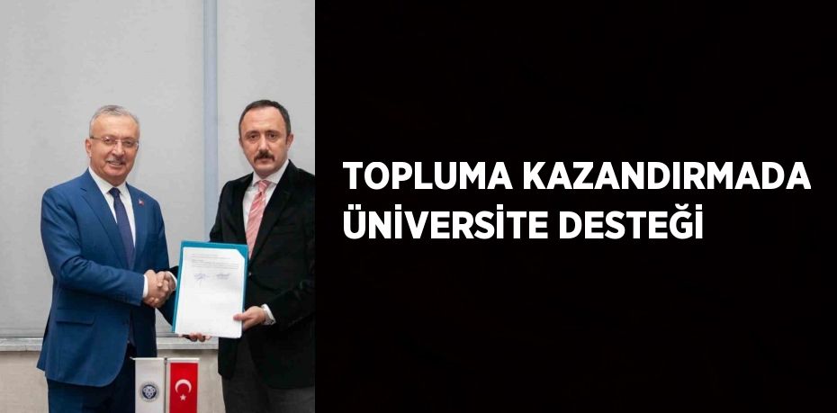 TOPLUMA KAZANDIRMADA ÜNİVERSİTE DESTEĞİ