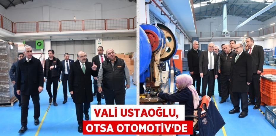 VALİ USTAOĞLU, OTSA OTOMOTİV’DE