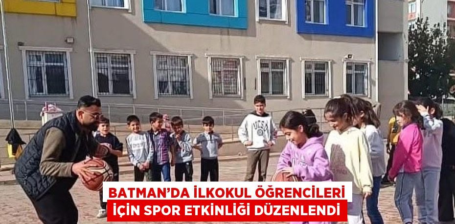 BATMAN’DA İLKOKUL ÖĞRENCİLERİ İÇİN SPOR ETKİNLİĞİ DÜZENLENDİ