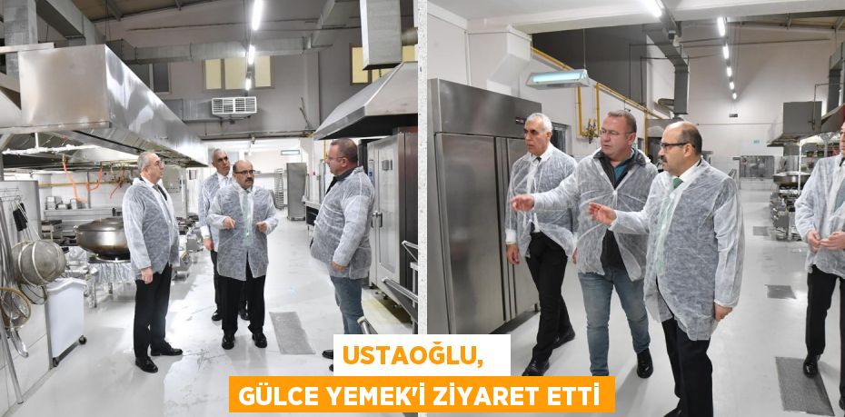 USTAOĞLU,   GÜLCE YEMEK’İ ZİYARET ETTİ