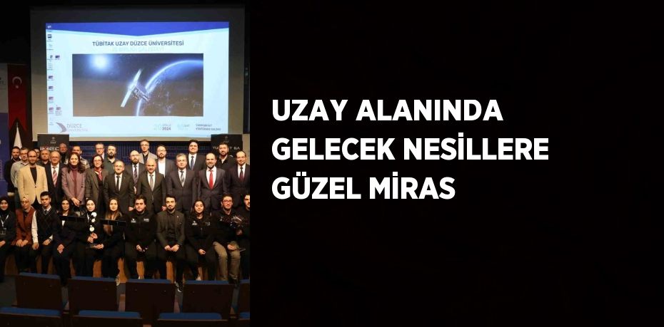 UZAY ALANINDA GELECEK NESİLLERE GÜZEL MİRAS