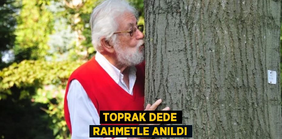 TOPRAK DEDE RAHMETLE ANILDI