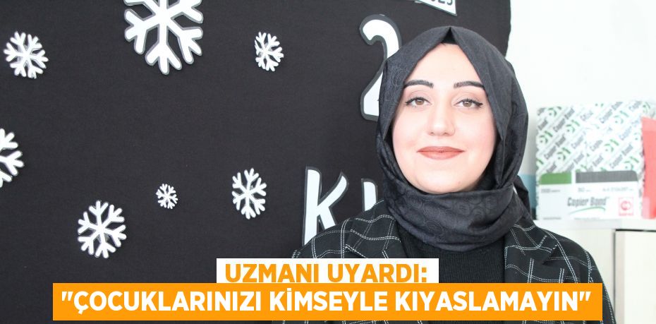 Uzmanı uyardı: "Çocuklarınızı kimseyle kıyaslamayın"