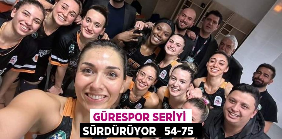 GÜRESPOR SERİYİ SÜRDÜRÜYOR   54-75 