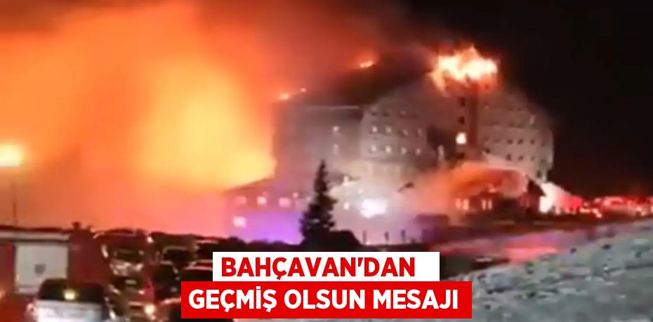 BAHÇAVAN'DAN   GEÇMİŞ OLSUN MESAJI