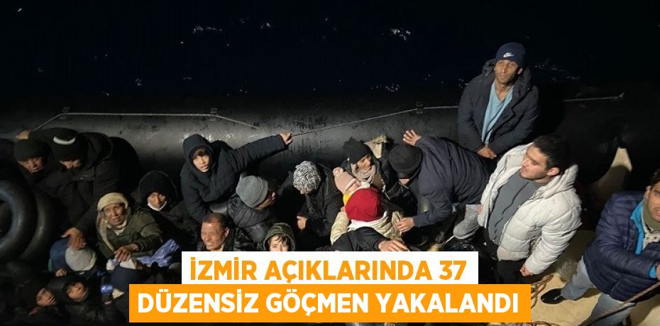 İZMİR AÇIKLARINDA 37 DÜZENSİZ GÖÇMEN YAKALANDI