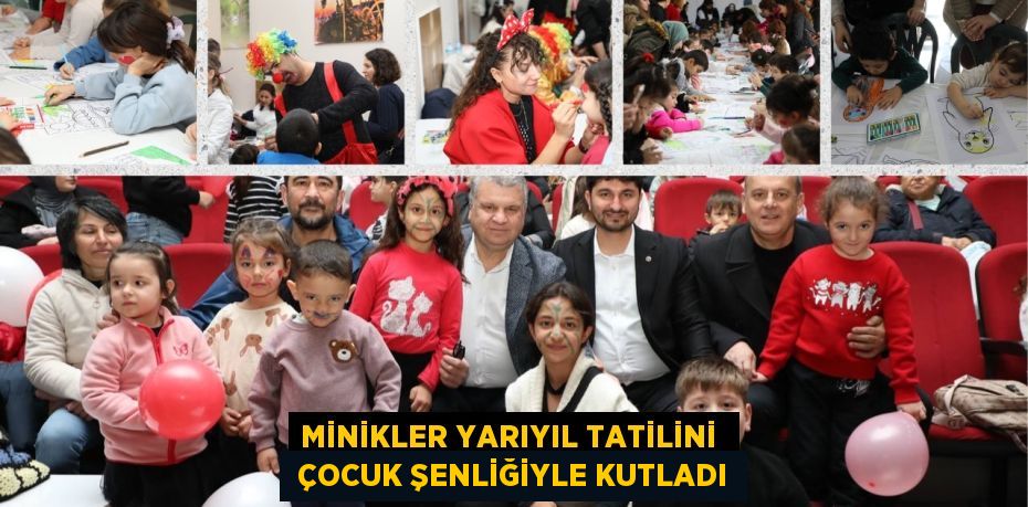 MİNİKLER YARIYIL TATİLİNİ   ÇOCUK ŞENLİĞİYLE KUTLADI