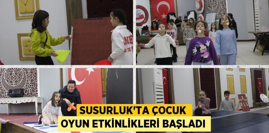 SUSURLUK’TA ÇOCUK OYUN ETKİNLİKLERİ BAŞLADI