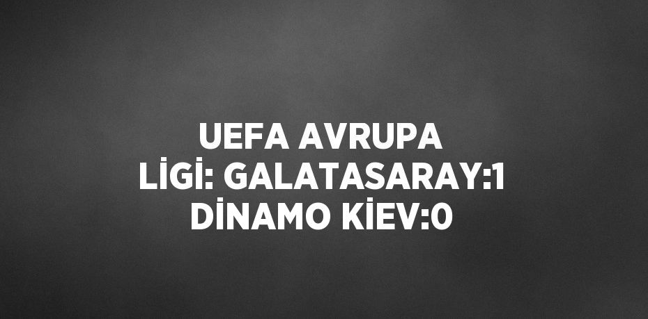 UEFA AVRUPA LİGİ: GALATASARAY:1 DİNAMO KİEV:0