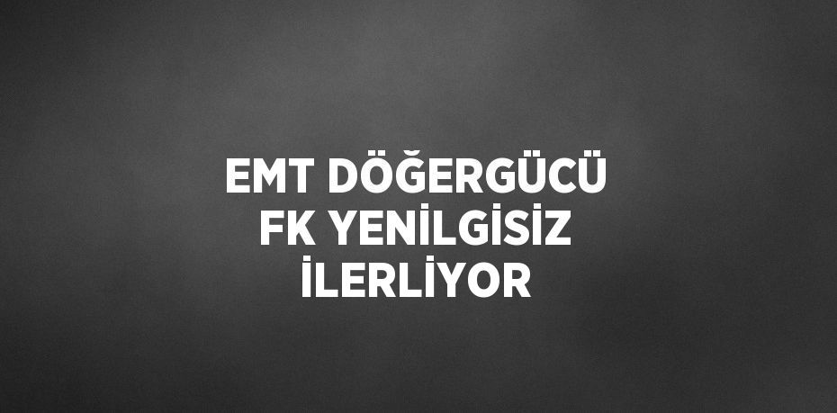 EMT DÖĞERGÜCÜ FK YENİLGİSİZ İLERLİYOR