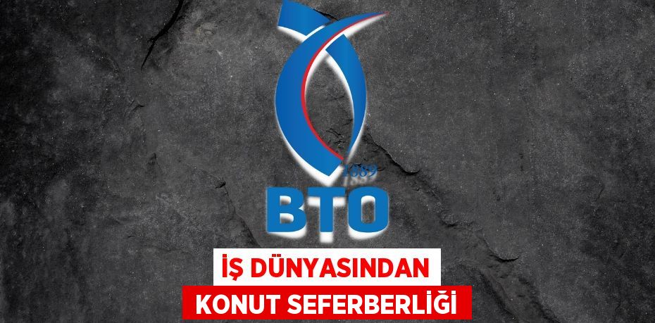 İŞ DÜNYASINDAN  KONUT SEFERBERLİĞİ