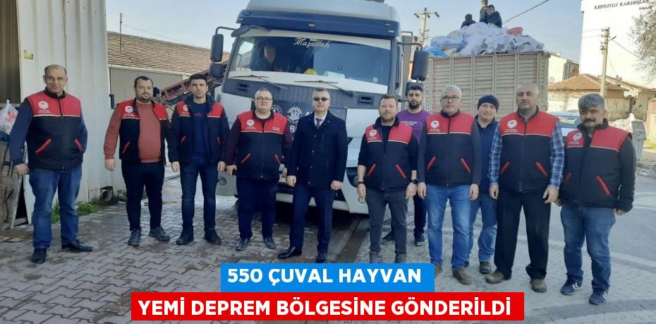 550 ÇUVAL HAYVAN YEMİ DEPREM BÖLGESİNE GÖNDERİLDİ