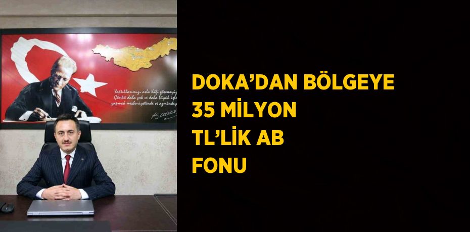 DOKA’DAN BÖLGEYE 35 MİLYON TL’LİK AB FONU