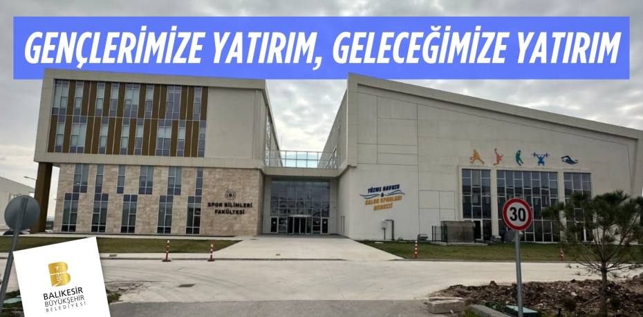 GENÇLERİMİZE YATIRIM, GELECEĞİMİZE YATIRIM