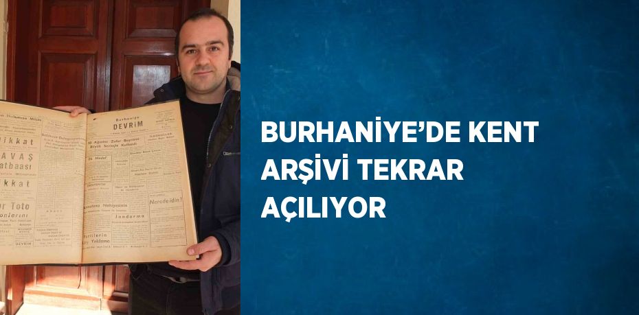 BURHANİYE’DE KENT ARŞİVİ TEKRAR AÇILIYOR