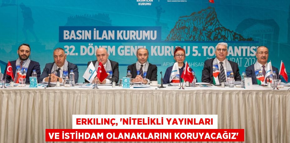 Erkılınç, “Nitelikli yayınları ve istihdam olanaklarını koruyacağız”