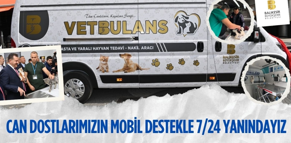 CAN DOSTLARIMIZIN MOBİL DESTEKLE 7/24 YANINDAYIZ