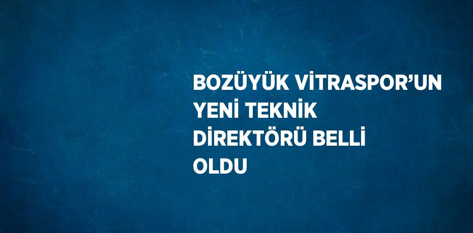 BOZÜYÜK VİTRASPOR’UN YENİ TEKNİK DİREKTÖRÜ BELLİ OLDU