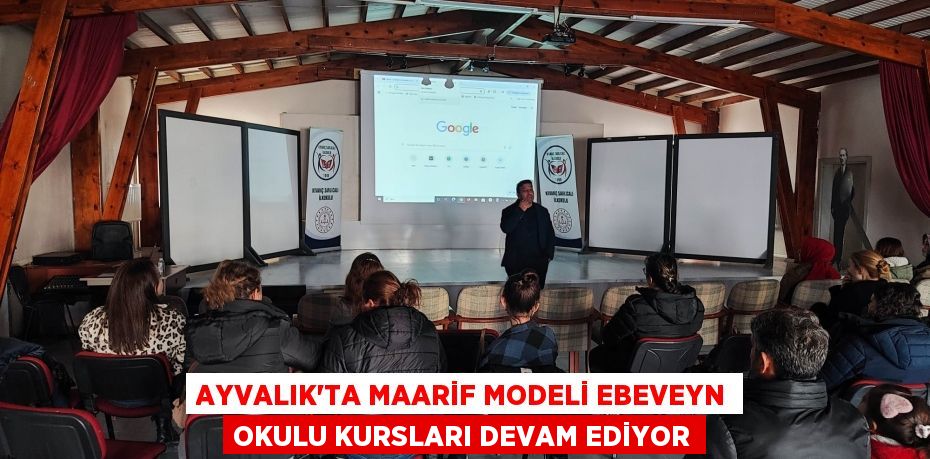 AYVALIK’TA MAARİF MODELİ EBEVEYN OKULU KURSLARI DEVAM EDİYOR