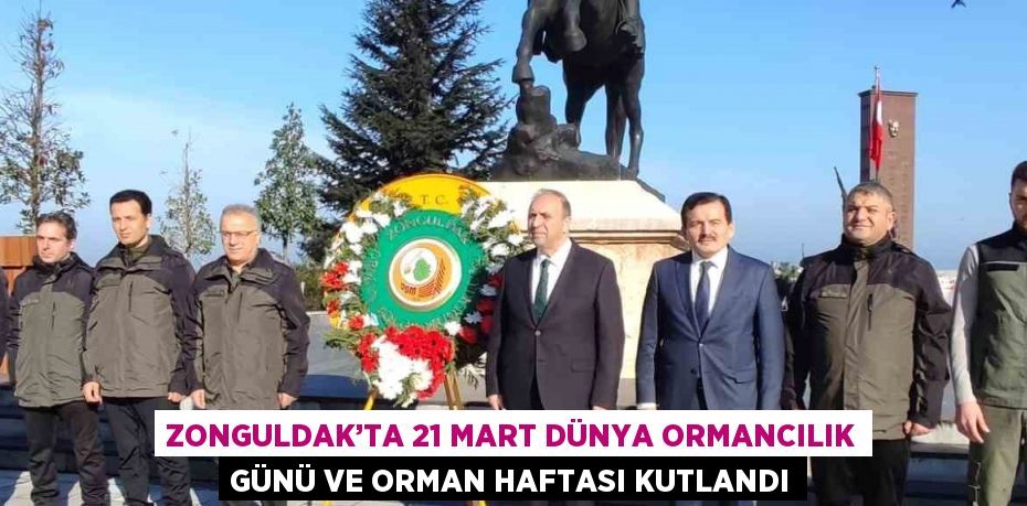 ZONGULDAK’TA 21 MART DÜNYA ORMANCILIK GÜNÜ VE ORMAN HAFTASI KUTLANDI