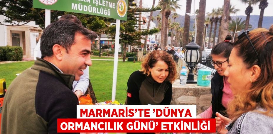 MARMARİS’TE ’DÜNYA ORMANCILIK GÜNÜ’ ETKİNLİĞİ