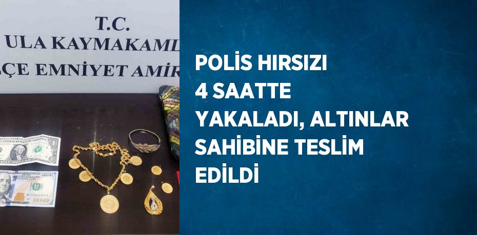 POLİS HIRSIZI 4 SAATTE YAKALADI, ALTINLAR SAHİBİNE TESLİM EDİLDİ