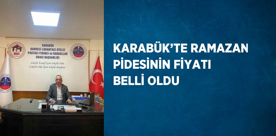 KARABÜK’TE RAMAZAN PİDESİNİN FİYATI BELLİ OLDU