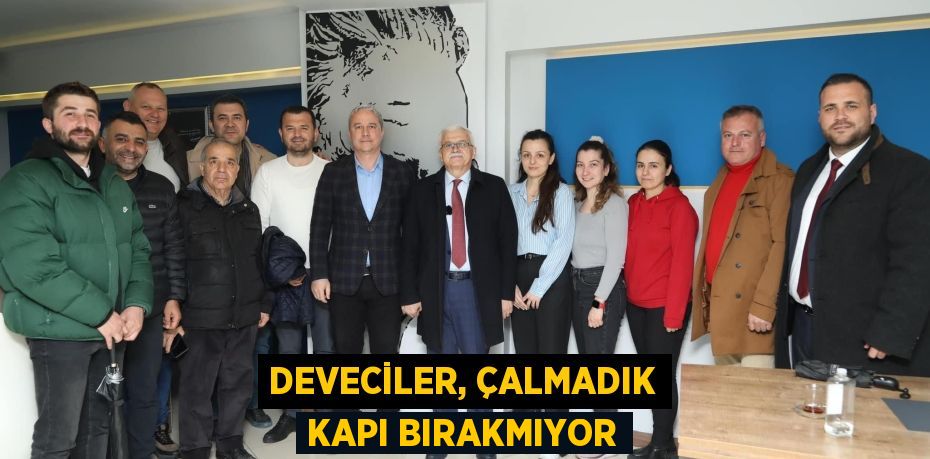 DEVECİLER, ÇALMADIK KAPI BIRAKMIYOR