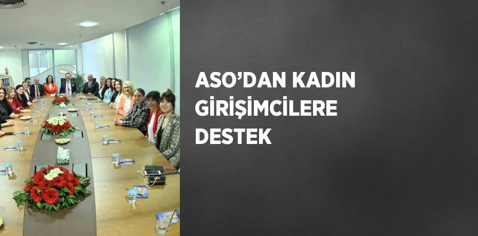 ASO’DAN KADIN GİRİŞİMCİLERE DESTEK