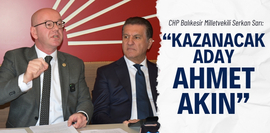 SARI, “KAZANACAK ADAY AHMET AKIN”