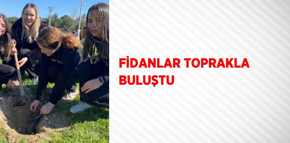 FİDANLAR TOPRAKLA BULUŞTU