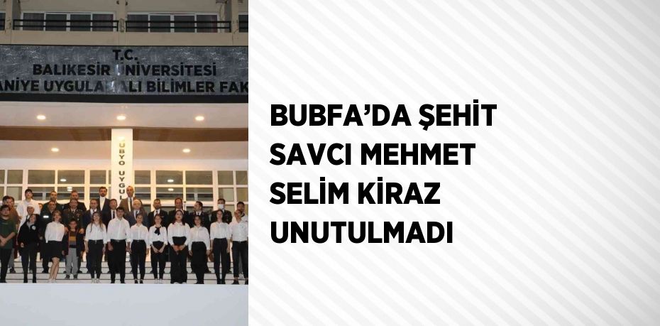 BUBFA’DA ŞEHİT SAVCI MEHMET SELİM KİRAZ UNUTULMADI