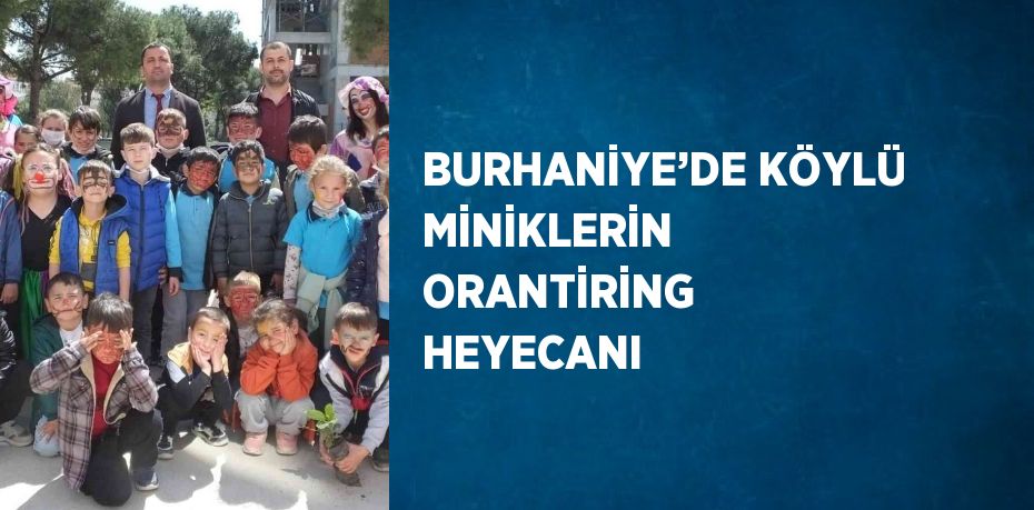 BURHANİYE’DE KÖYLÜ MİNİKLERİN ORANTİRİNG HEYECANI