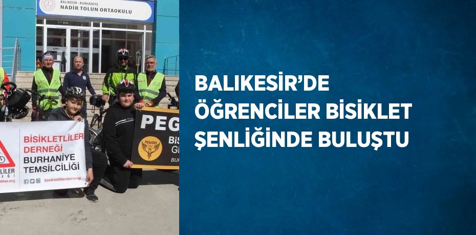 BALIKESİR’DE  ÖĞRENCİLER BİSİKLET ŞENLİĞİNDE BULUŞTU