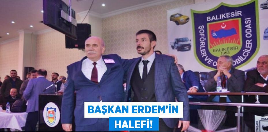 BAŞKAN ERDEM’İN  HALEFİ!