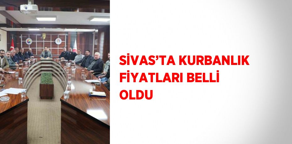 SİVAS’TA KURBANLIK FİYATLARI BELLİ OLDU