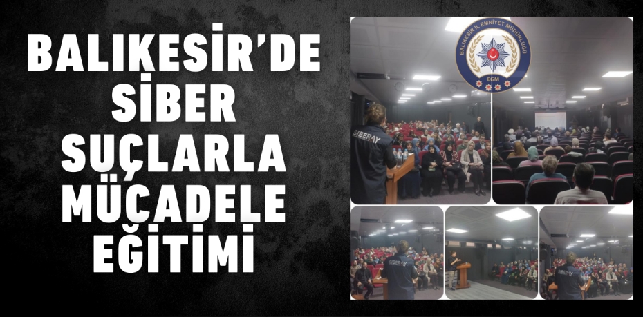 BALIKESİR’DE SİBER SUÇLARLA MÜCADELE EĞİTİMİ