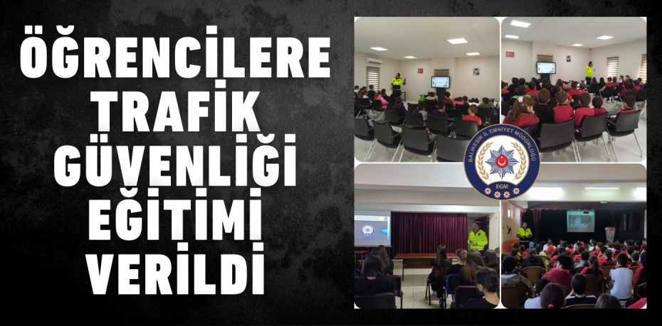 ÖĞRENCİLERE TRAFİK GÜVENLİĞİ EĞİTİMİ VERİLDİ