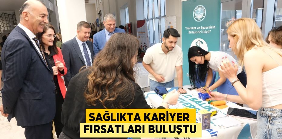 SAĞLIKTA KARİYER FIRSATLARI BULUŞTU