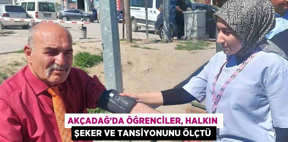 AKÇADAĞ’DA ÖĞRENCİLER, HALKIN ŞEKER VE TANSİYONUNU ÖLÇTÜ
