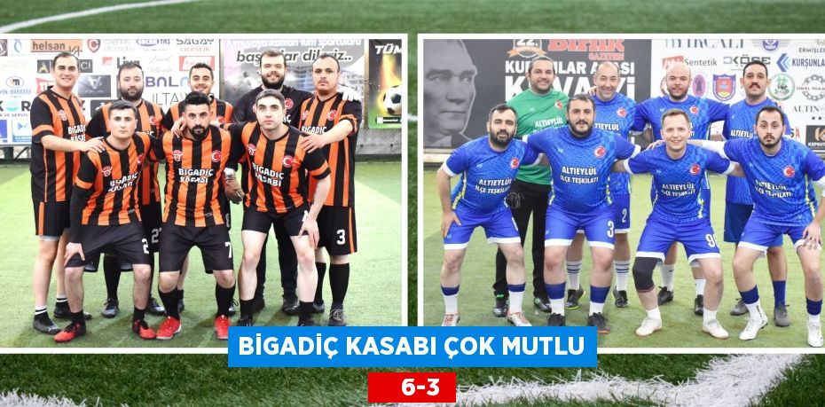 BİGADİÇ KASABI ÇOK MUTLU     6-3