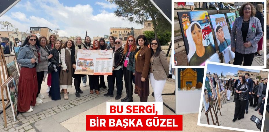 BU SERGİ, BİR BAŞKA GÜZEL