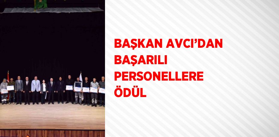 BAŞKAN AVCI’DAN BAŞARILI PERSONELLERE ÖDÜL