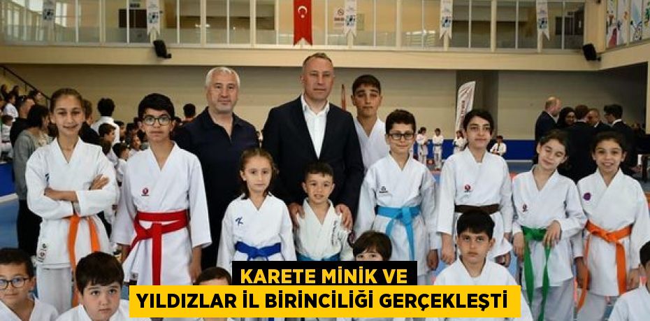 KARETE MİNİK VE YILDIZLAR İL BİRİNCİLİĞİ GERÇEKLEŞTİ