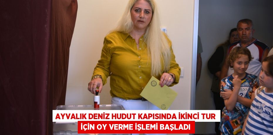 AYVALIK DENİZ HUDUT KAPISINDA İKİNCİ TUR İÇİN OY VERME İŞLEMİ BAŞLADI